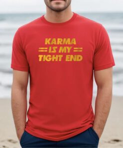 Karma is My Tight End Kansas City Shirt
