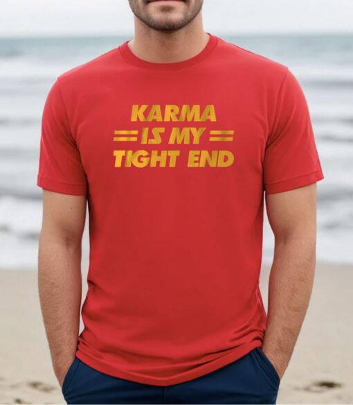 Karma is My Tight End Kansas City Shirt