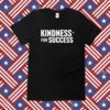 Kindness For Success Shirt