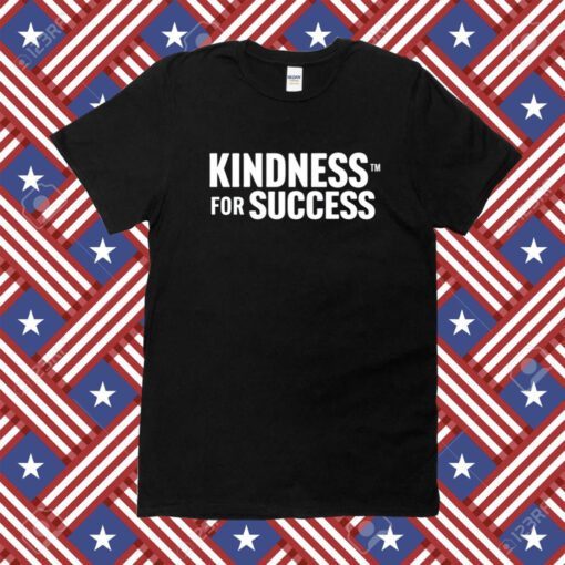 Kindness For Success Shirt