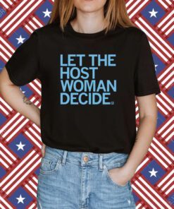 Let the host woman decide Shirt