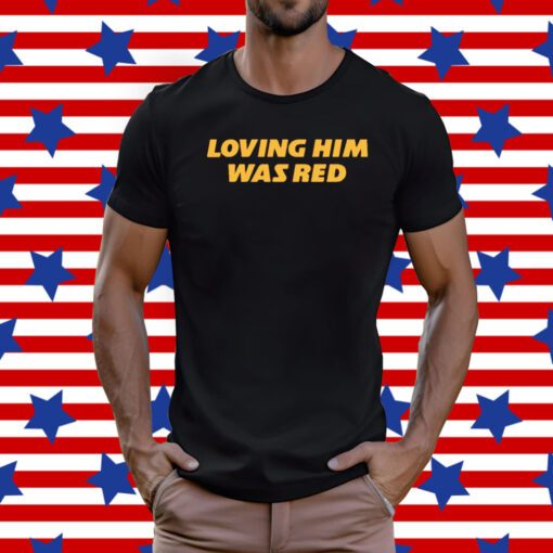 Loving Him Was Red KC Tee Shirt