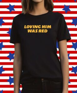 Loving Him Was Red KC Tee Shirt