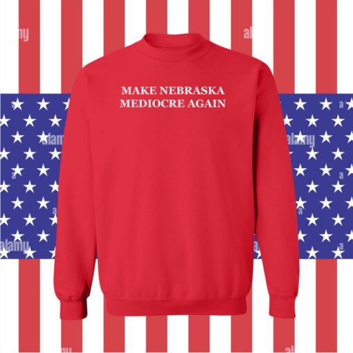 Make Nebraska Mediocre Again Dave Portnoy Sweatshirt T-Shirt