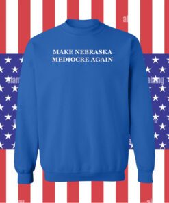 Make Nebraska Mediocre Again Dave Portnoy Sweatshirt T-Shirt