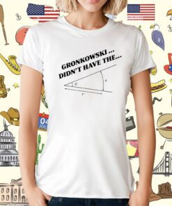 Marlon Gronkowski Didn't Have The Angle T-Shirt