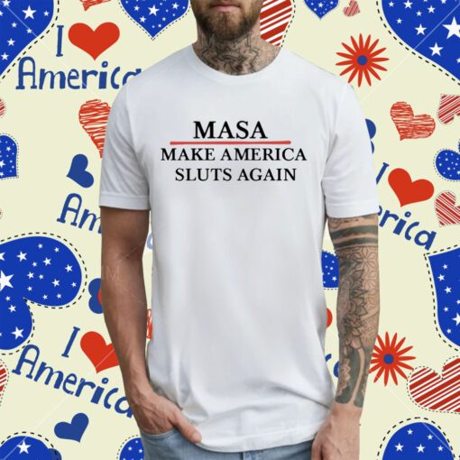 Masa Make America Sluts Again T-Shirt