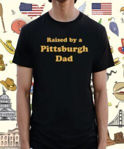 Melissa Calhoun Raised By A Pittsburgh Dad Shirt