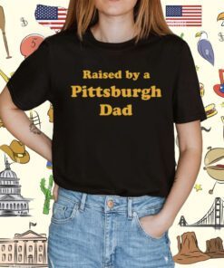 Melissa Calhoun Raised By A Pittsburgh Dad Shirt