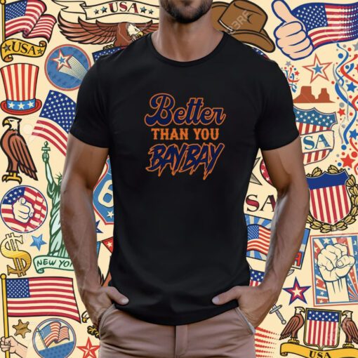 Mets Variant Better Than You Bay Bay Shirt