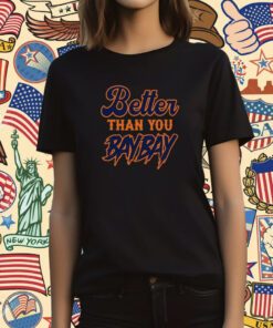 Mets Variant Better Than You Bay Bay Shirt