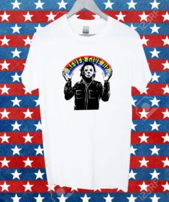 Michael Myers Never Give Up Shirt