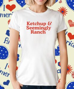 Middle Class Fancy Ketchup And Seemingly Ranch T-Shirt