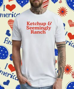 Middle Class Fancy Ketchup And Seemingly Ranch T-Shirt