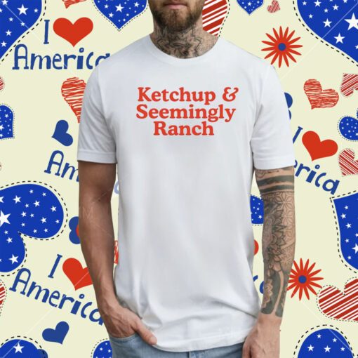 Middle Class Fancy Ketchup And Seemingly Ranch T-Shirt