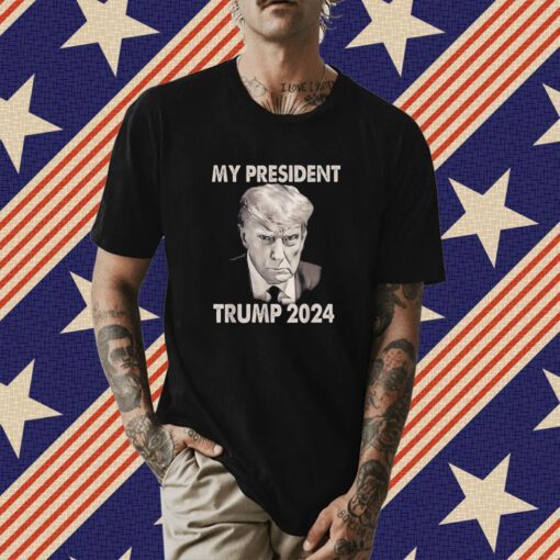 My President Trump 2024 Mug Shot Trump Shirt