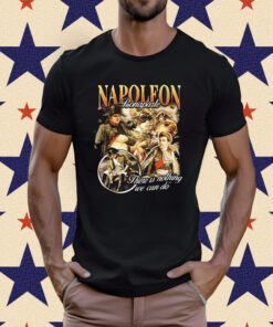 Napoleon Bonaparte There Is Nothing We Can Do T-Shirt