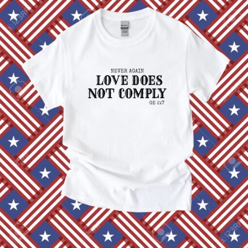 Never Again Love Does Not Comply Ge 27 Shirt