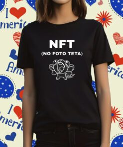 Nft No Foto Teta Shirt