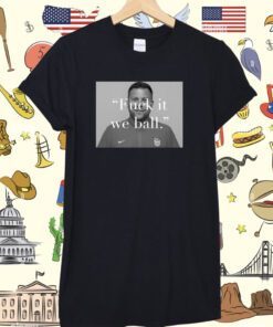 Official Bj Callaghan On The Broadcast Fuck It We Ball Shirt