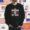 Pardon My Take Shirt