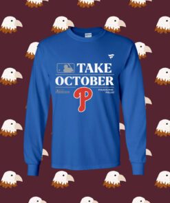 Official Philadelphia Phillies Take October Playoffs Postseason 2023 LongSleeve T-Shirt