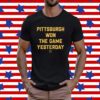 Pittsburgh Won The Game Yesterday Steel City T-Shirt