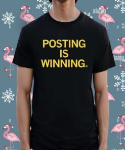 Posting is Winning Shirt
