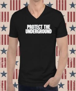 Protect The Underground Shirt