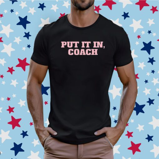 Put It In Coach T-Shirt