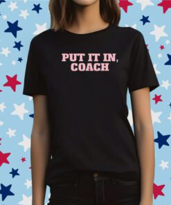 Put It In Coach T-Shirt