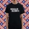 Radicalize Kindness Shirt