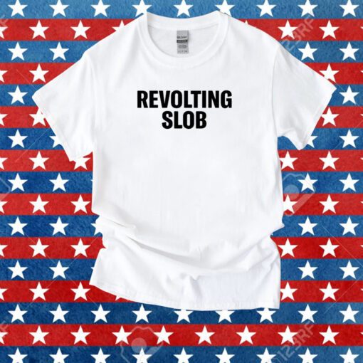 Revolting Slob Shirt