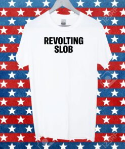 Revolting Slob Shirt