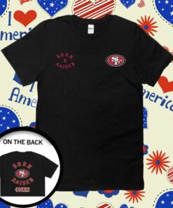 San Francisco 49ers Born X Raised Shirt