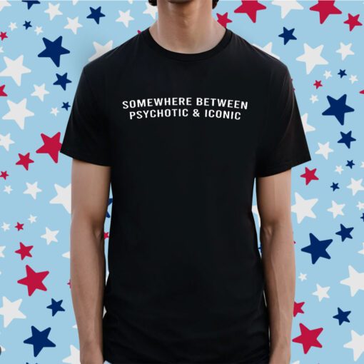 Official Somewhere Between Psychotic and Iconic Shirt