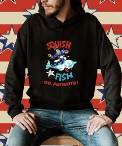 Squish The Fish Go Patriots Shirt