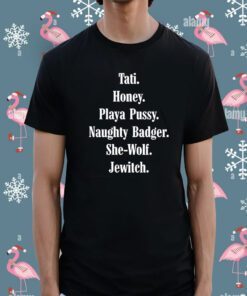 Tati Honey Playa Pussy Naughty Badger She-Wolf Jewitch Shirt