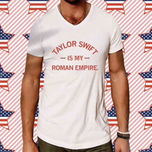 Taylor Swift is my Roman Empire T-Shirt