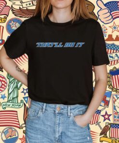 That'll Do It Shirt
