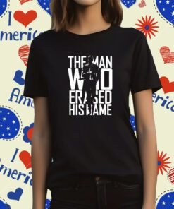 The Man Who Erased His Name T-Shirt