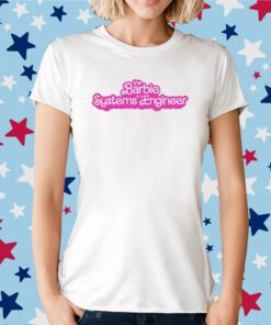 This Barbie Is A Systems Engineer Tee Shirt