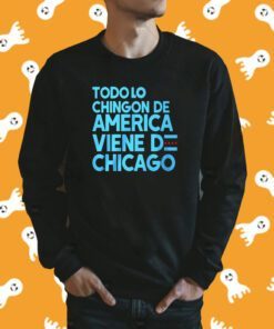 Todo Lo Chingon De America Viene De Chicago Shirt