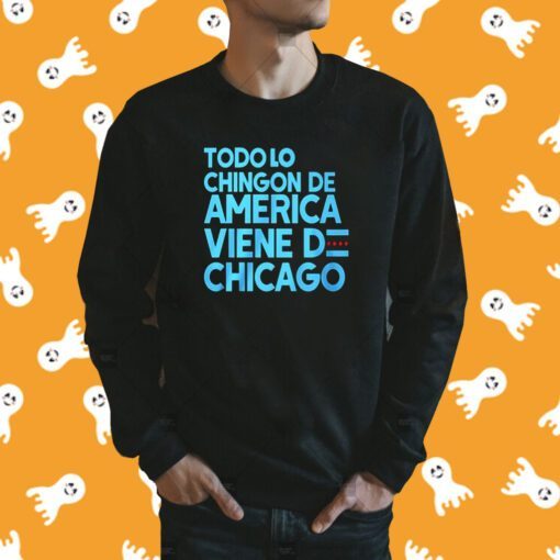 Todo Lo Chingon De America Viene De Chicago Shirt