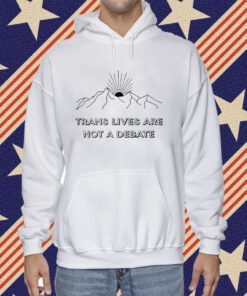 Trans Lives Are Not A Debate Shirt