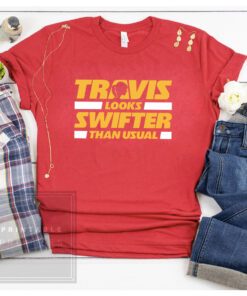 Travis Looks Swifter Than Usual Kansas City Football T-Shirt