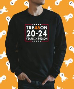 Tre45on 2024 Years in Prison Anti Trump Political Shirt