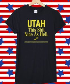 Utah This Shit Nice As Hell Shirt