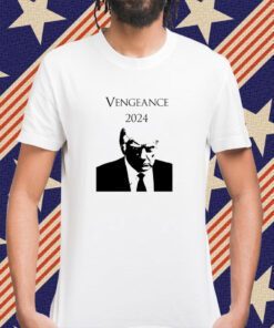 Vengeance 2024 Trump Shirt