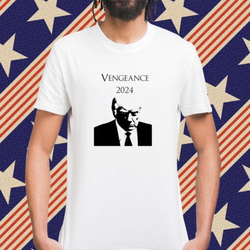 Vengeance 2024 Trump Shirt